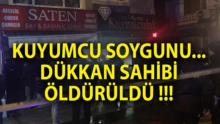 Ankara Son Dakika! Ankara'da Kuyumcu Soygunu! Dükkan Sahibi Öldürüldü