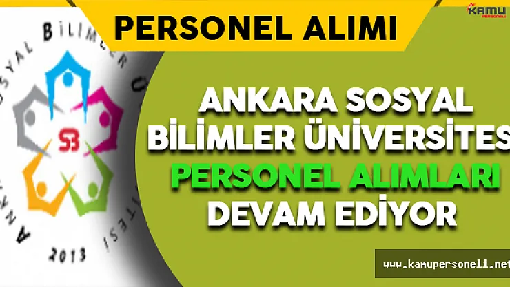 Ankara Sosyal Bilimler Üniversitesi Personel Alımları Devam Ediyor