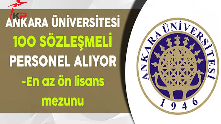 Ankara Üniversitesi 100 Sözleşmeli Personel Alım İlanı