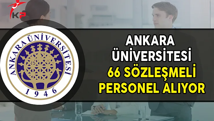 Ankara Üniversitesi 66 Sözleşmeli Personel Alımı Yapıyor
