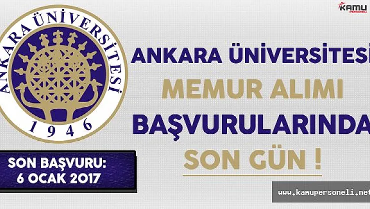 Ankara Üniversitesi Memur Personel Alımı Başvurularında Son Gün !