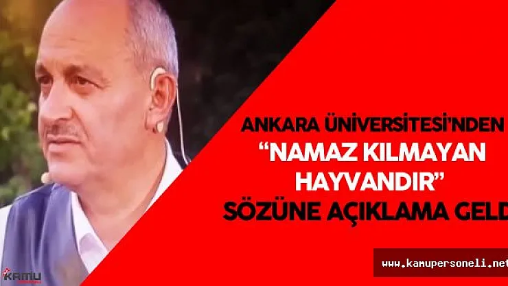 Ankara Üniversitesi'nden &quotNamaz Kılmayan Hayvandır" Lafı Üzerine Son Dakika Açıklaması