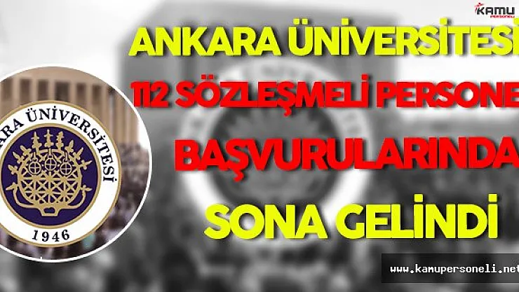 Ankara Üniversitesi'nin Alacağı 112 Sözleşmeli Personel Başvurularında Sona Gelindi !