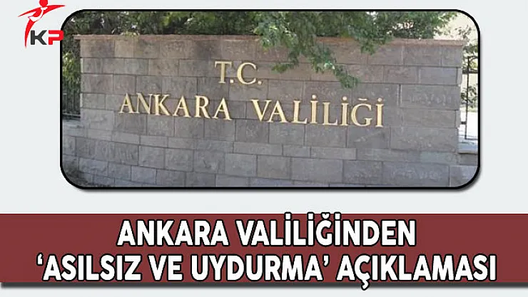 Ankara Valiliğinden 'Asılsız ve Uydurma' Açıklaması