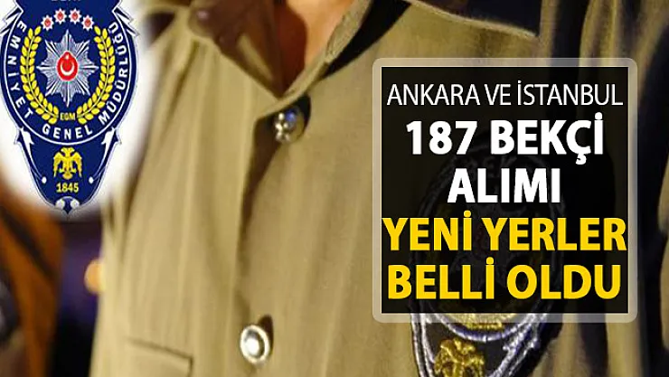 Ankara ve İstanbul İçin 187 Bekçi Alımı Yapılacak ! Yeni Yerler Açıklandı