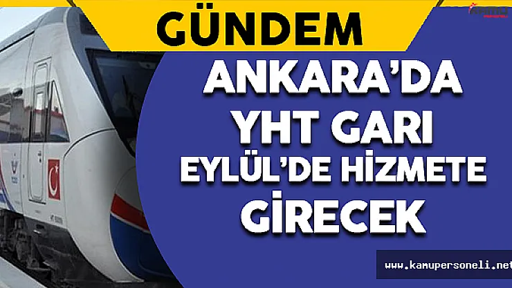 Ankara YHT Garı Eylül'de Hizmete Girecek
