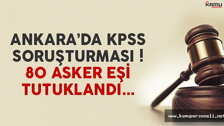 Ankara'da KPSS soruşturması ! 80 asker eşi tutuklandı
