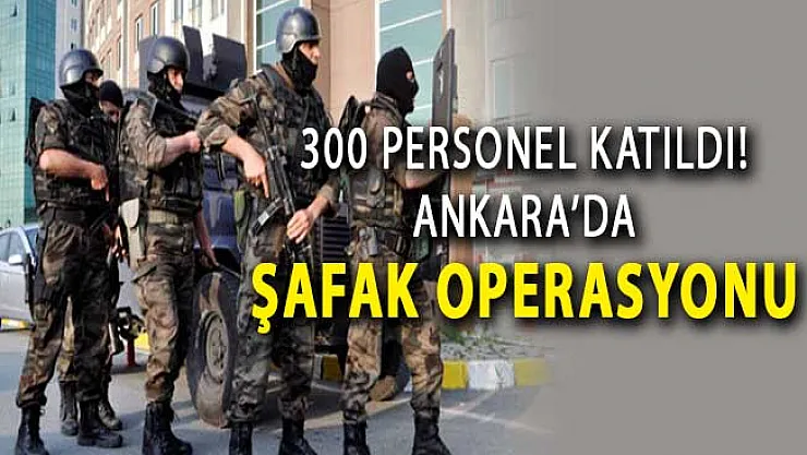 Ankara'da PÖH'lerin de Katıldığı 300 Personelle Operasyon ! Çok Sayıda Gözaltı