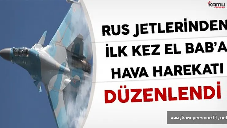 Anlaşmanın Ardından Rus Jetleri İlk Kez El Bab'da Hava Harekatı Düzenledi