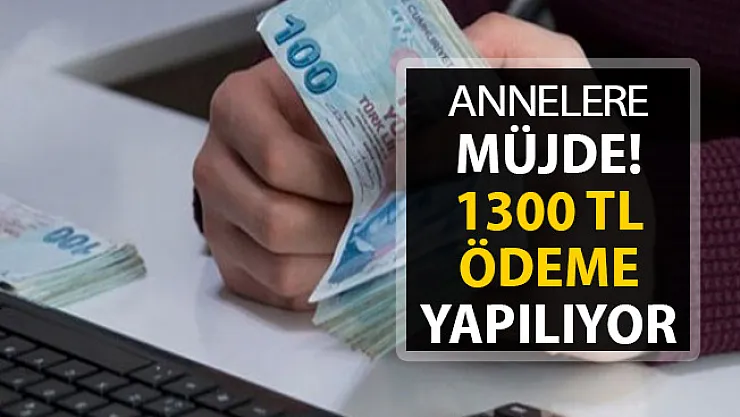 Annelere Büyük Müjde Geldi ! Devlet 1300 TL Ödeme Yapacak