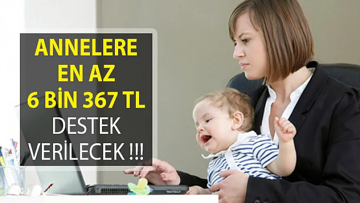 Annelere En Az 6 Bin 367 TL Destek Verilecek!