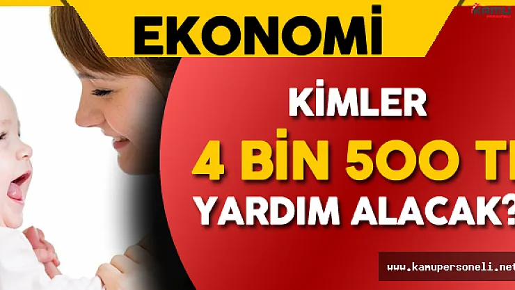 Annelere Müjdeli Haber! Kimler 4 Bin 500 TL Devlet Yardımı Alacak?