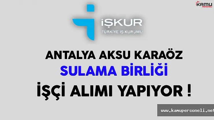 Antalya Aksu Karaöz Sulama Birliği İşçi Alımı Yapıyor