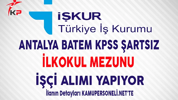 Antalya BATEM İlkokul Mezunu İşçi Alımı Yapıyor
