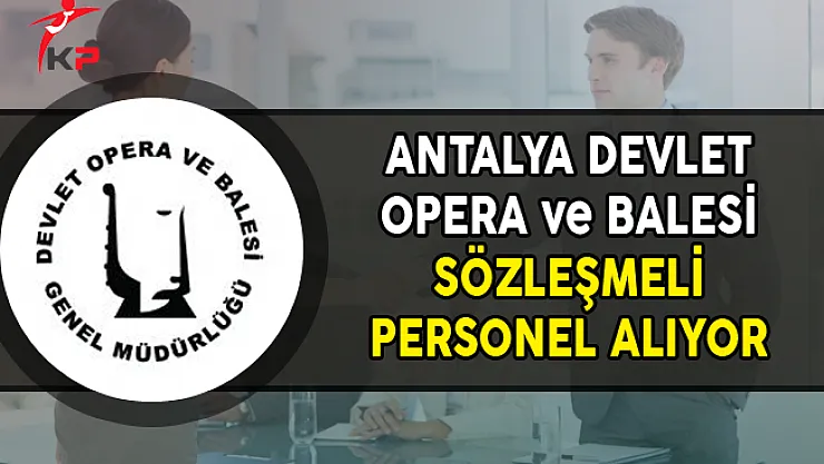 Antalya Devlet Opera ve Balesi Müdürlüğü Personel Alımı Yapıyor