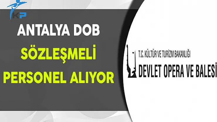Antalya Devlet Opera ve Balesi Sözleşmeli Personel Alıyor