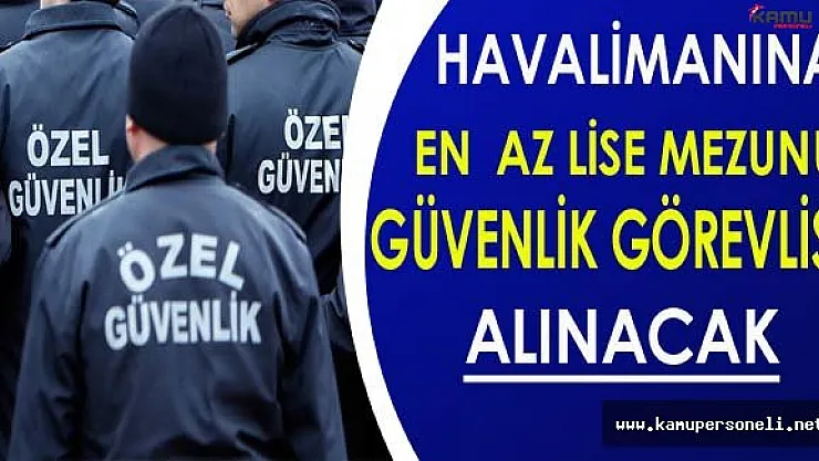 Antalya Havalimanına En Az Lise Mezunu 150 Güvenlik Görevlisi Alınacak