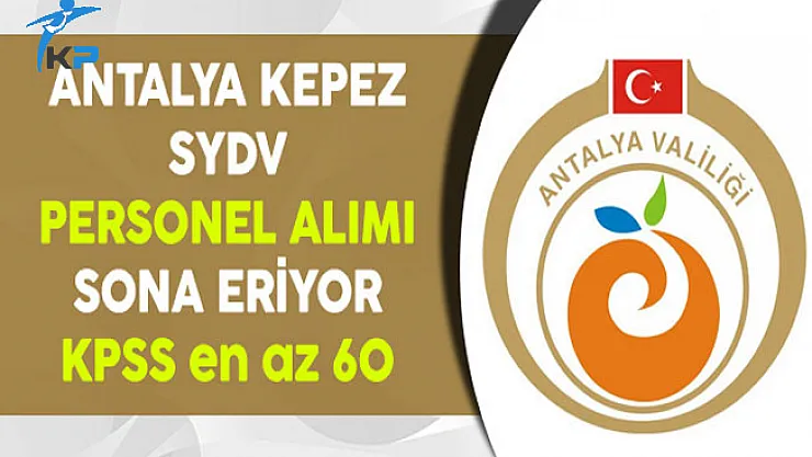 Antalya Kepez SYDV Personel Alımı Başvuruları Sona Eriyor