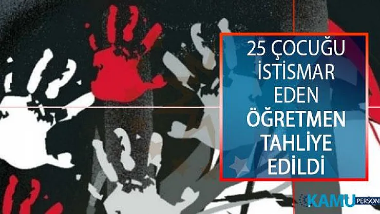 Antalya'da 25 Çocuğu İstismar Eden Öğretmen Tahliye Edildi! Aileler Sinir Krizi Geçirdi, UCİM Başkanı Tepkide Bulundu