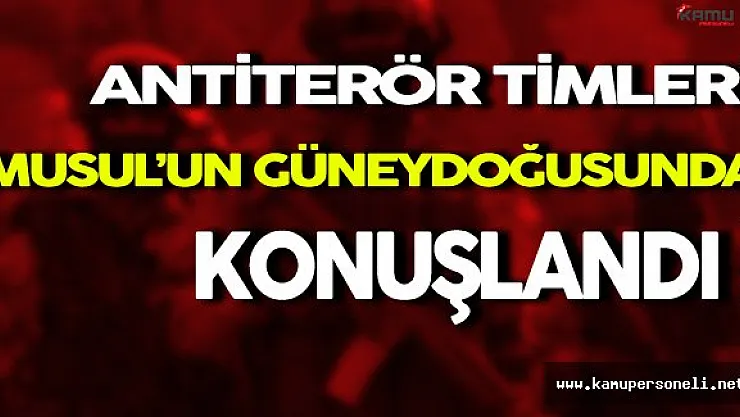 Antiterör Timleri Musul'un Güneydoğusunda Konuşlandı