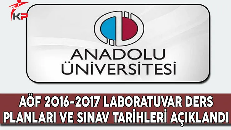 AÖF 2016-2017 Laboratuvar Ders Planları ve Sınav Tarihleri Açıklandı