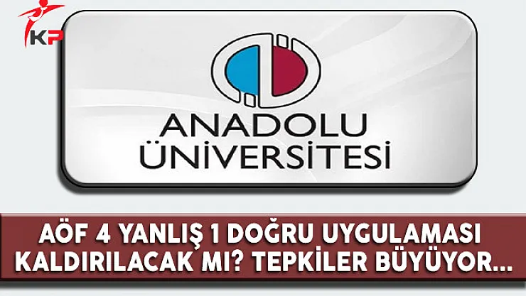 AÖF 4 Yanlış 1 Doğru Sistemi Kaldırılacak Mı? Tepkiler Büyüyor