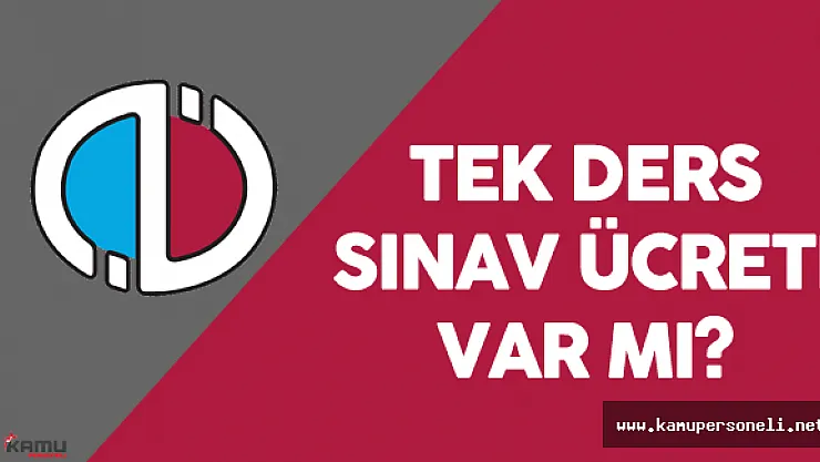 AÖF Bütünleme (Tek Ders ) Sınav Ücreti Ne Kadar ? - Tek Ders Sınavı Ne Zaman Yapılacak?