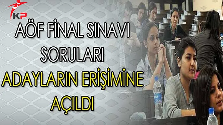 AÖF Final Sınavı Soruları Adayların Erişimine Açıldı