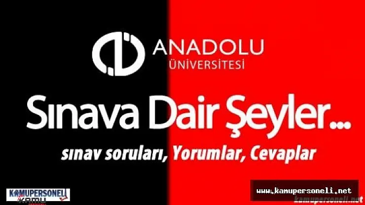 AÖF Final Sınavlarında İlk Gün Tamamlandı (Sınav Soruları, Cevapları, Öğrenci Yorumları)