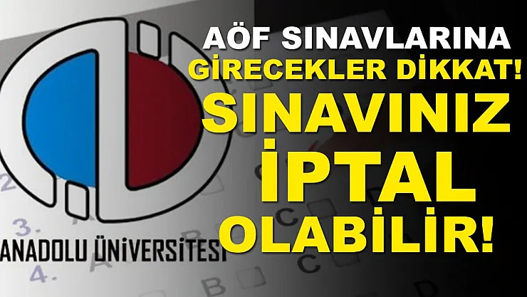 AÖF sınavlarına girecekler için son dakika uyarısı geldi! Sınavınız iptal olabilir!