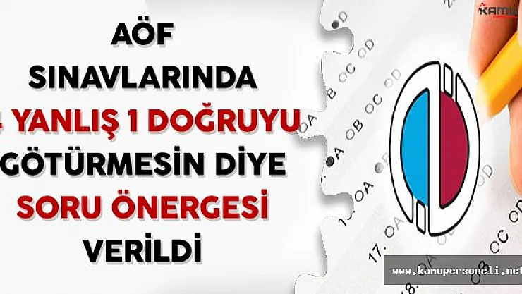 AÖF Sınavlarında 4 Yanlış 1 Doğruyu Götürmesin Diye Soru Önergesi Verildi