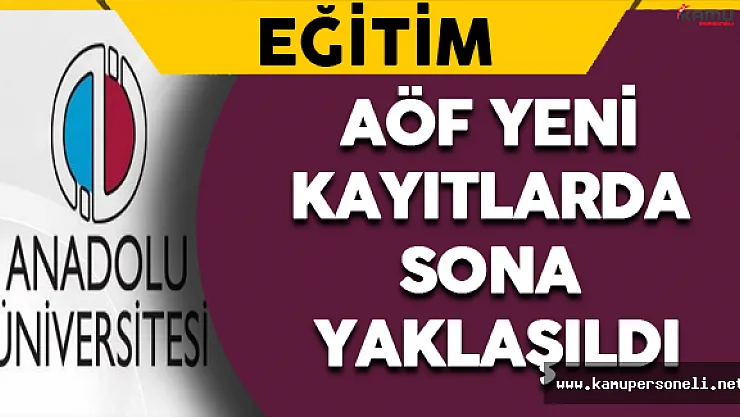 AÖF Yeni Kayıtlarda Sona Yaklaşıldı !
