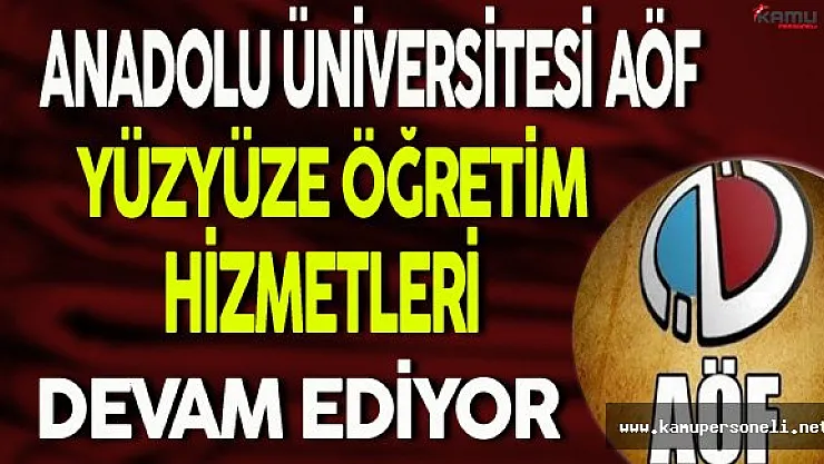 AÖF Yüzyüze Öğretim Hizmetleri Devam Ediyor