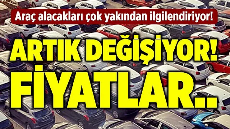 Araba alacakları çok yakından ilgilendiriyor! Artık değişiyor! Fiyatlar..