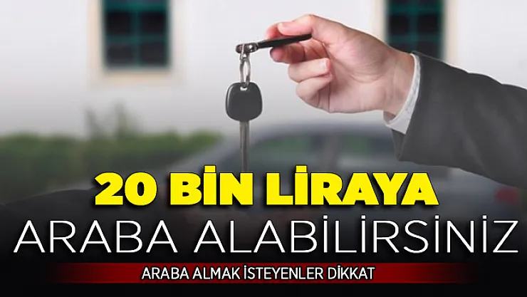Araba Almak İsteyen Vatandaşlar Dikkat ! 20 Bin Liraya Otomobil Alabilirsiniz