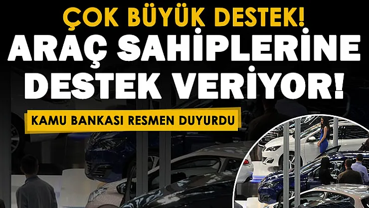 Arabası olan vatandaşlara büyük destek! Kamu bankası otomobil sahiplerine sevindiren haberi verdi