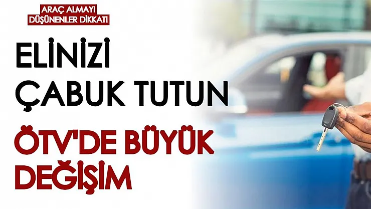Araç almayı düşünenler dikkat! Elinizi çabuk tutun: Önümüzdeki dönemde büyük bir ÖTV değişimi yaşanabilir