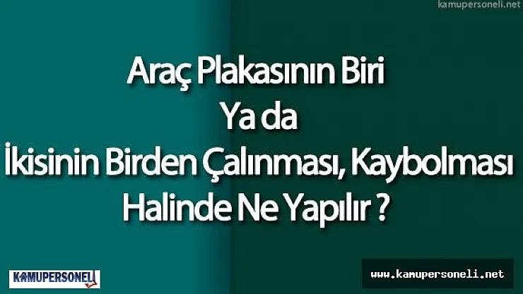 Araç Plakasının Biri Ya da İkisinin Çalınması Halinde Ne Yapılır ( İlgili Yönetmelikte Değişiklik Yapıldı)