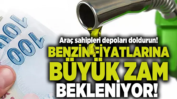 Araç sahipleri depoları doldurun! Benzin fiyatlarına büyük zam bekleniyor!