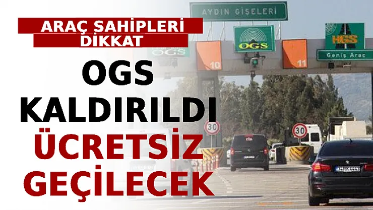 Araç Sahipleri Dikkat! OGS Kaldırıldı, Ücretsiz Geçilecek