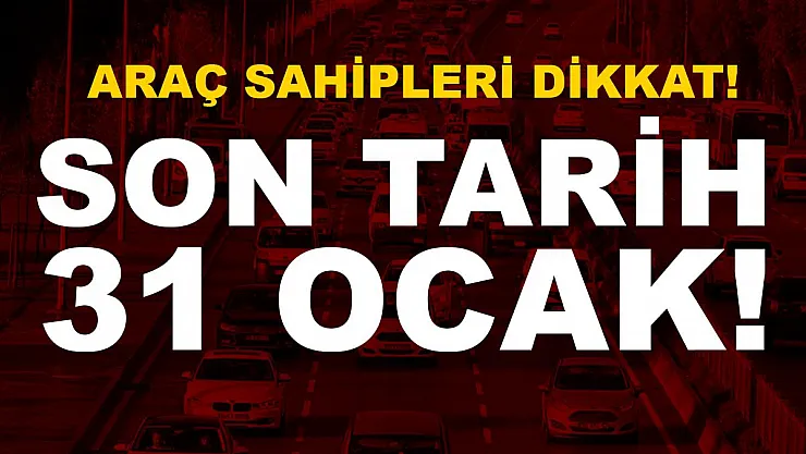 Araç sahipleri dikkat! Son tarih 31 Ocak! Acele edin!