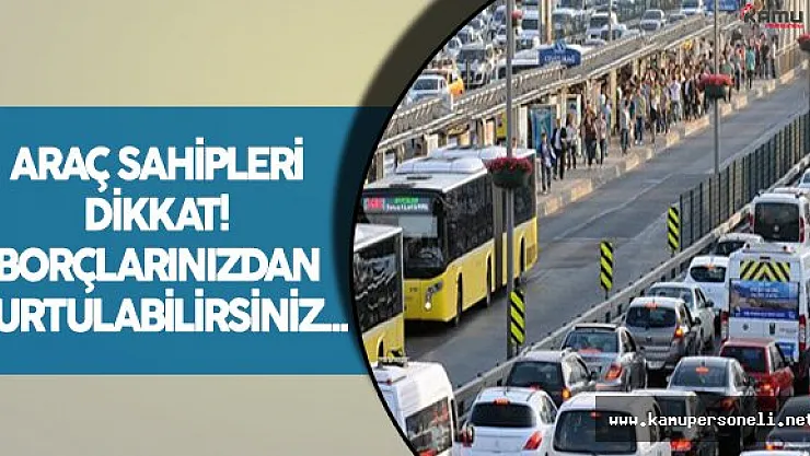 Araç Sahiplerine Müjdeli Haber ! Borçlardan Kurtulabilirsiniz