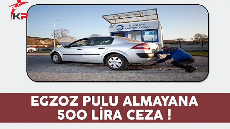 Araç Sahiplerine Uyarı!  Egzoz Pulu Almayana 500 Lira Ceza