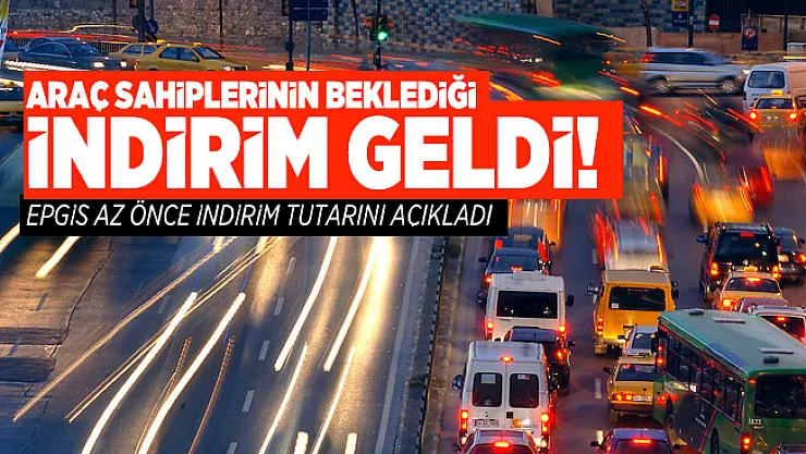 Araç sahiplerinin beklediği indirim geldi! EPGİS az önce indirim tutarını açıkladı