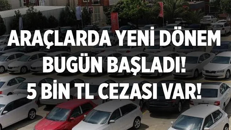 Araçlarda yeni dönem bugün başladı!