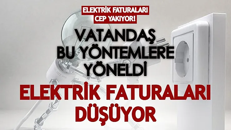 Aralık ayı elektrik faturaları isyan ettirince vatandaş bu yöntemlere yöneliyor! Elektrik faturaları düşüyor