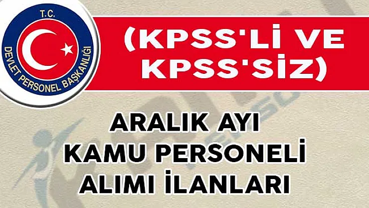 Aralık Ayı Kamu Personeli Alımı İlanları (KPSS'li ve KPSS'siz)