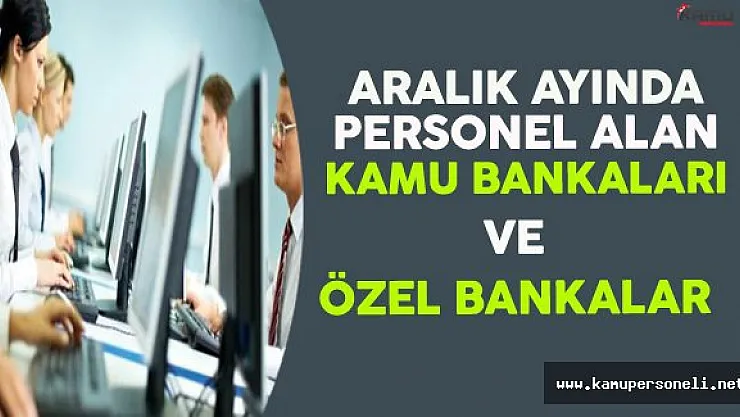 Aralık Ayında Personel Alımı Yapan Kamu Bankaları ve Özel Bankalar