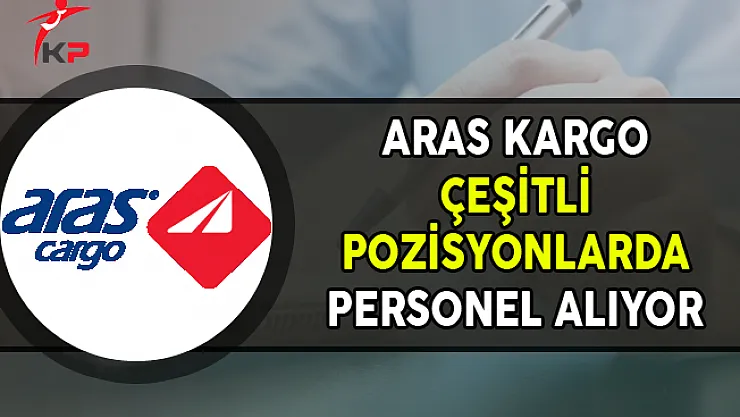 Aras Kargo Çeşitli Pozisyonlarda Personel Alımları Yapıyor