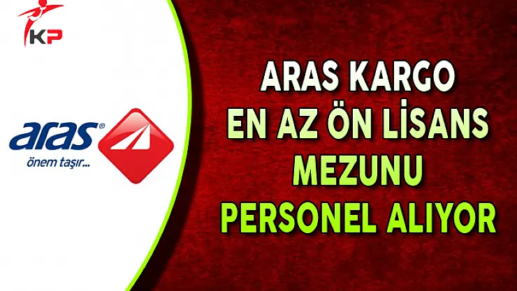 Aras Kargo En Az Ön Lisans Mezunu Personel Alımı Yapıyor